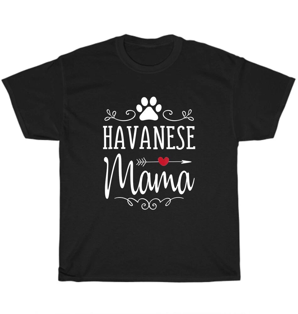 Havanese Mama Dog Pet Animal Lover T-Shirt Mother Mom Unisex Funny Tee Gift NEW Unisex T-shirt, Sweatshirt, Hoodie, Long Sleeve Tee - T-Shirt, Sweatshirt, Hoodie