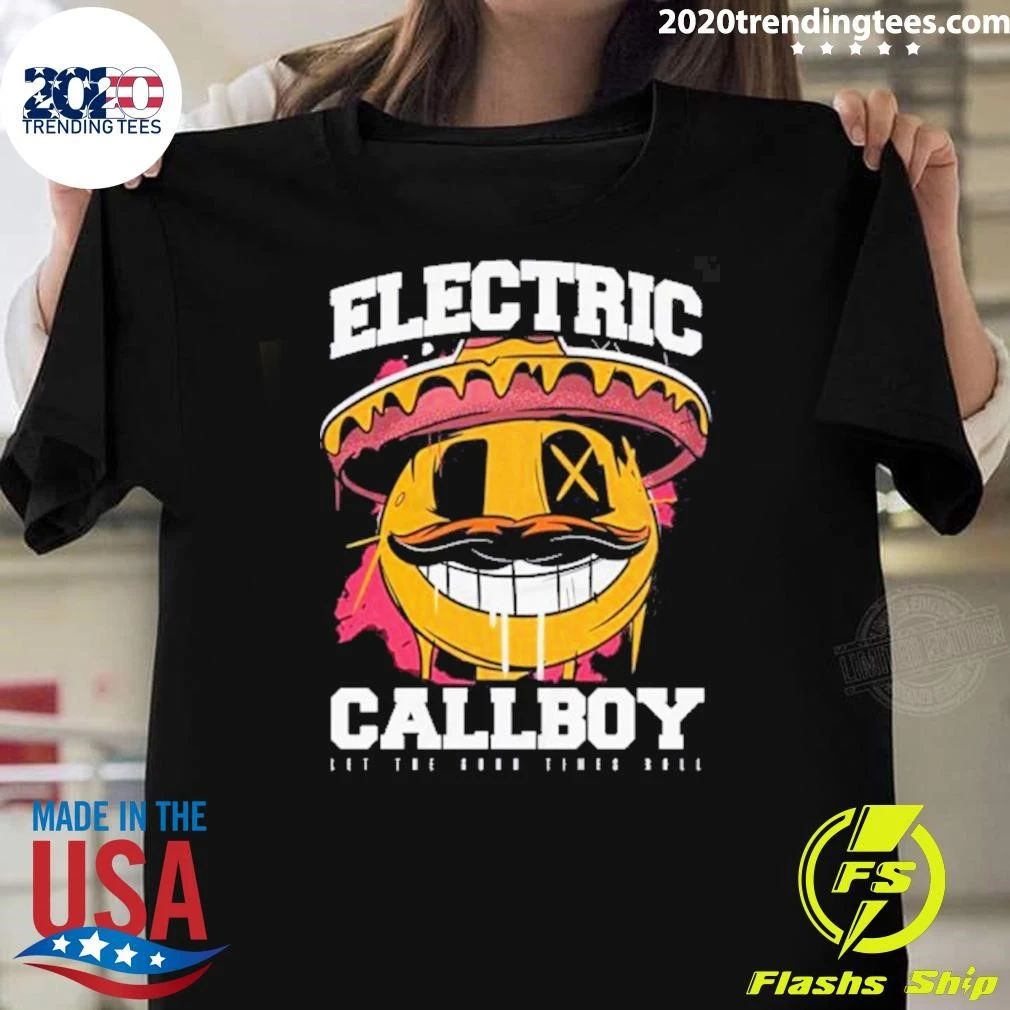 Electric Callboy Let The Good Times Roll New Single Merch Mexican Smile Shirt Unisex T-shirt, Sweatshirt, Hoodie, Long Sleeve Tee - T-Shirt, Sweatshirt, Hoodie