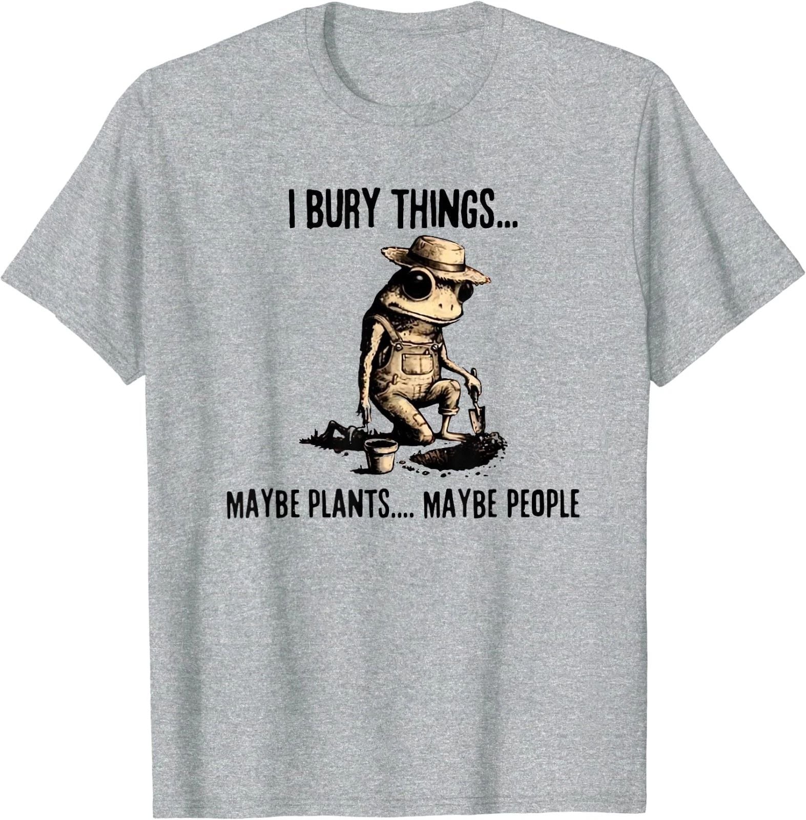 I Bury Things Maybe Plants Maybe People T-Shirt Unisex T-shirt, Sweatshirt, Hoodie, Long Sleeve Tee - T-Shirt, Sweatshirt, Hoodie