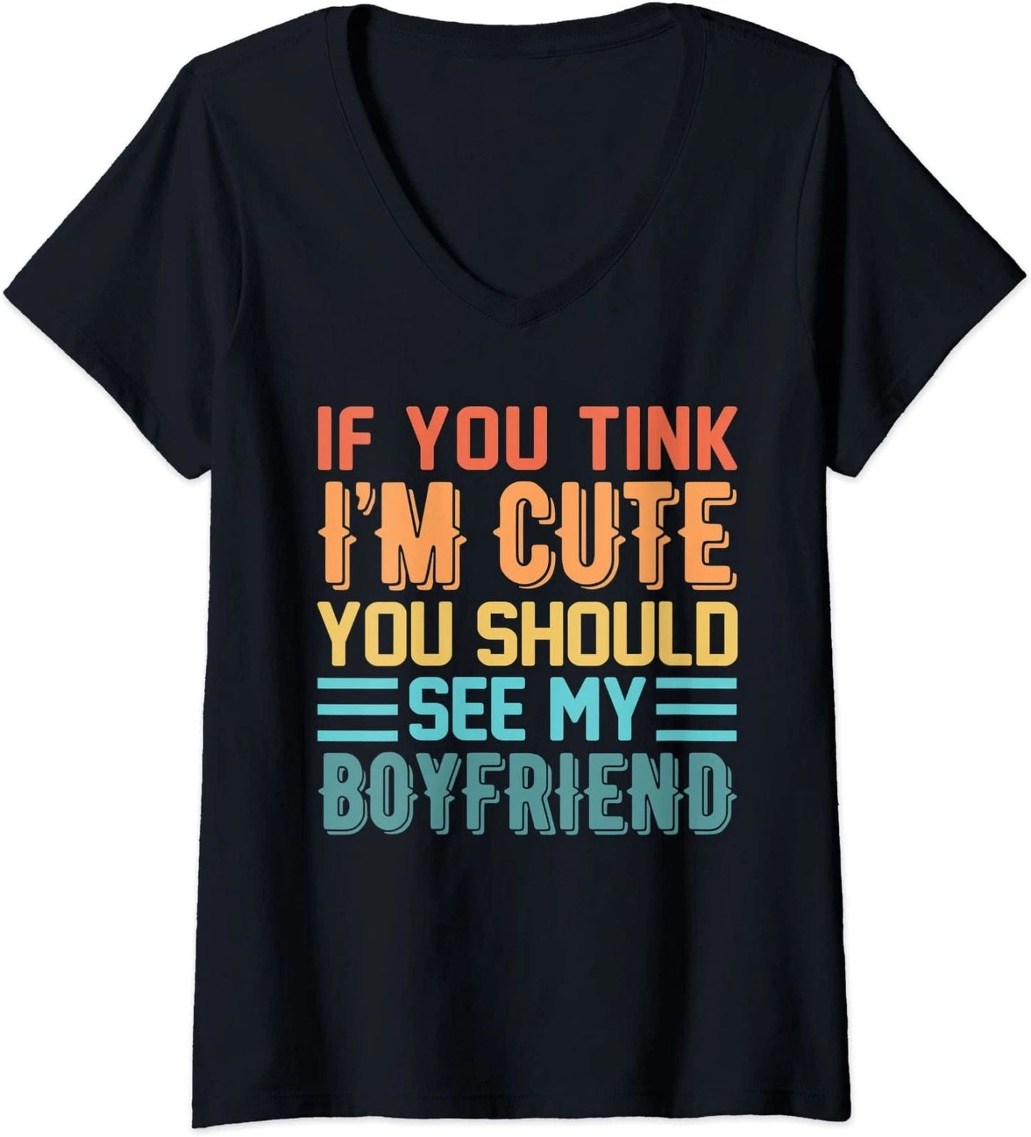 If You Think I'm Cute You Should See My Boyfriend Ladies' O-Neck Tshirt Unisex T-shirt, Sweatshirt, Hoodie, Long Sleeve Tee - T-Shirt, Sweatshirt, Hoodie