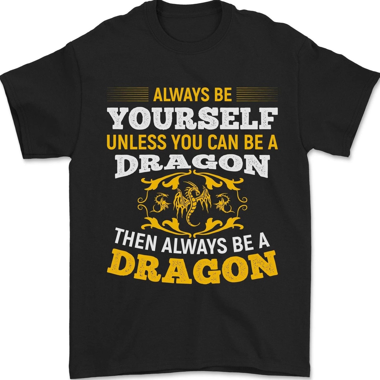 Always Be Yourself Funny Dragon Fantasy Mens T-Shirt 100% Cotton Unisex T-shirt, Sweatshirt, Hoodie, Long Sleeve Tee - T-Shirt, Sweatshirt, Hoodie