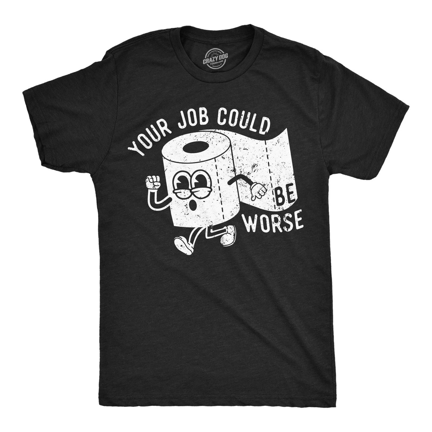 Mens Funny T Shirts Your Job Could Be Worse Sarcastic Toilet Paper Graphic Unisex T-shirt, Sweatshirt, Hoodie, Long Sleeve Tee - T-Shirt, Sweatshirt, Hoodie