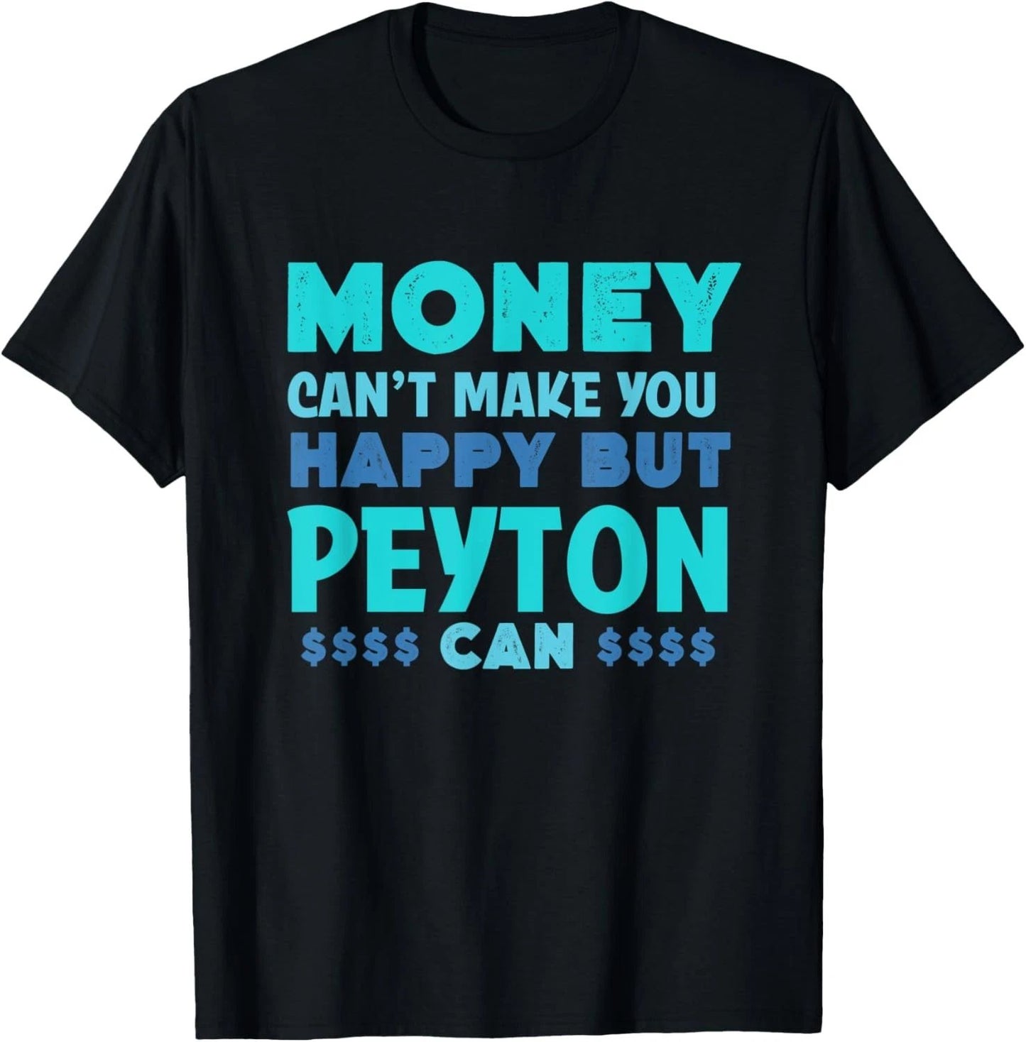 Money Can't Make You Happy Peyton Can Funny Name Humor T-Shirt Unisex T-shirt, Sweatshirt, Hoodie, Long Sleeve Tee - T-Shirt, Sweatshirt, Hoodie