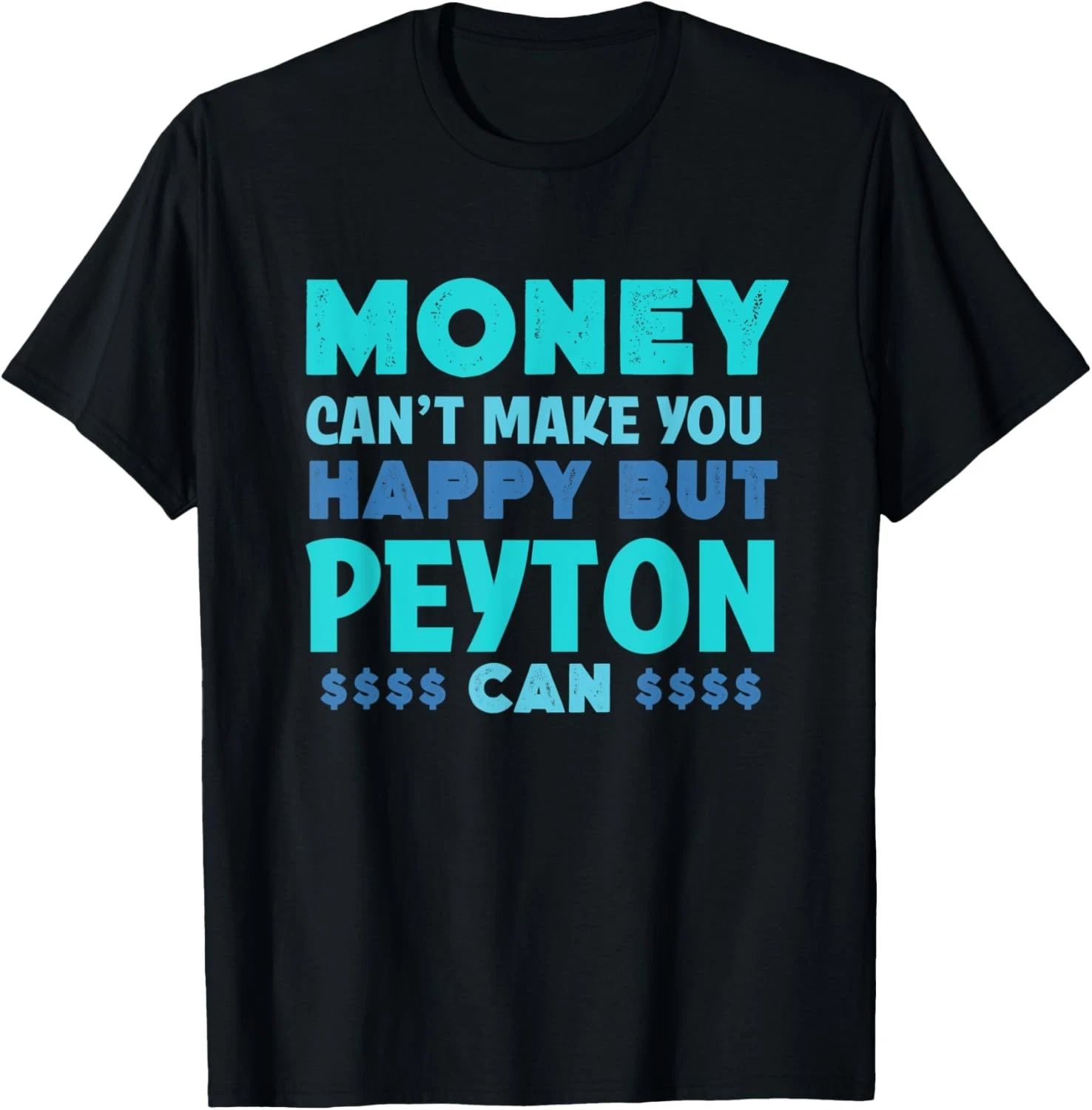 Money Can't Make You Happy Peyton Can Funny Name Humor T-Shirt Unisex T-shirt, Sweatshirt, Hoodie, Long Sleeve Tee - T-Shirt, Sweatshirt, Hoodie