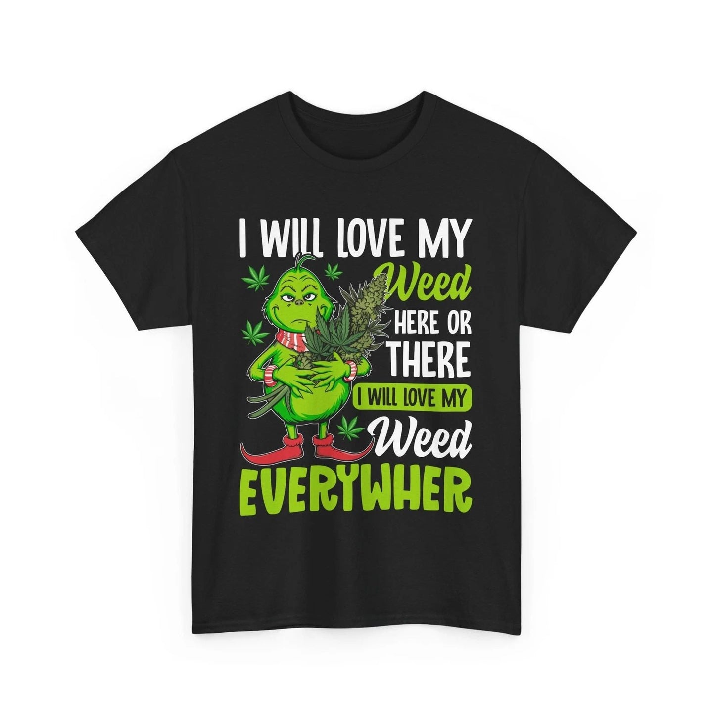 I Will Love My Weed Here Or There, Weed Everywher Unisex T-Shirt Unisex T-shirt, Sweatshirt, Hoodie, Long Sleeve Tee - T-Shirt, Sweatshirt, Hoodie