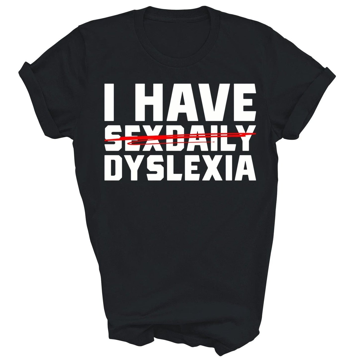 I Have Dyslexia Funny Dyslexic Unisex Shirt Gift Unisex T-shirt, Sweatshirt, Hoodie, Long Sleeve Tee - T-Shirt, Sweatshirt, Hoodie