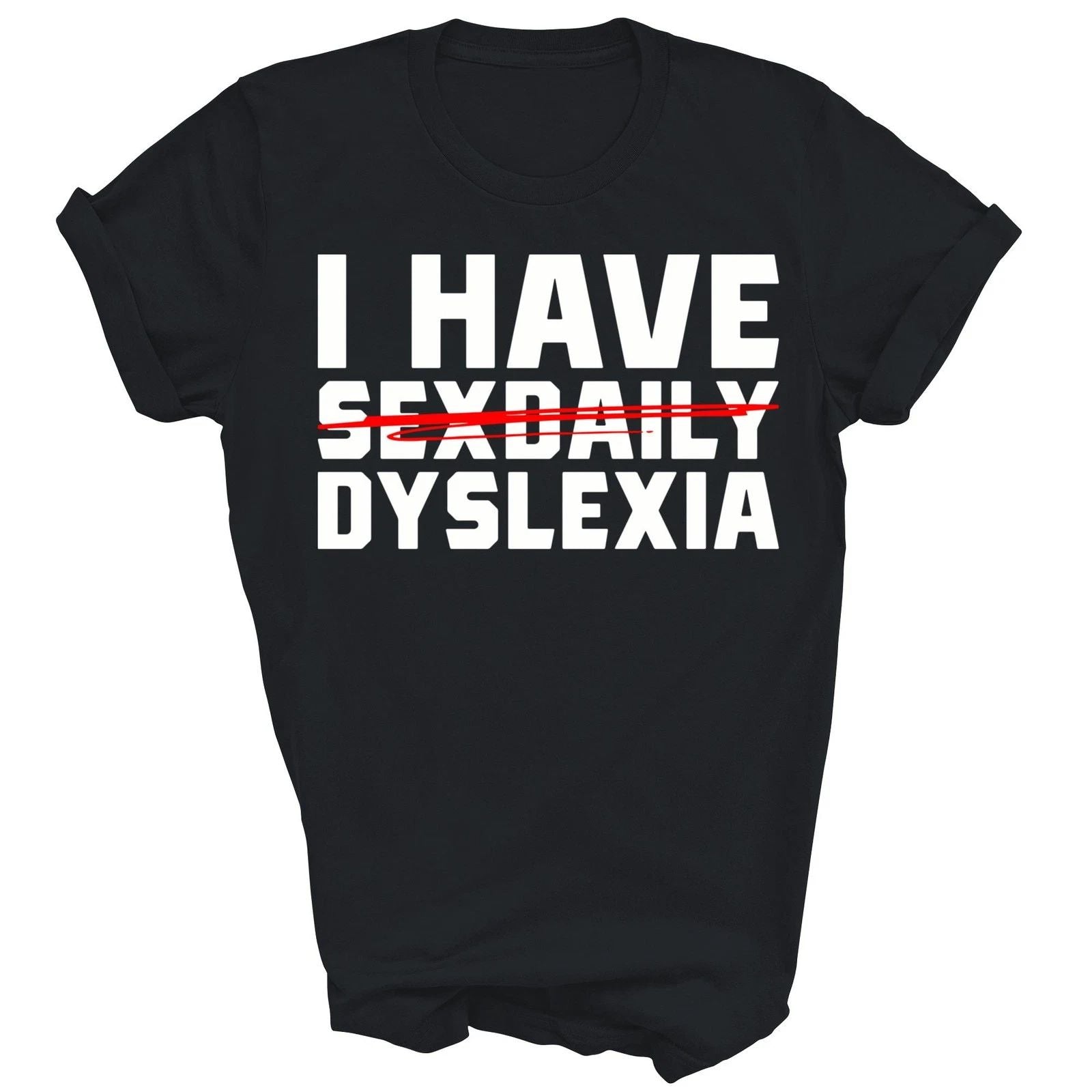 I Have Dyslexia Funny Dyslexic Unisex Shirt Gift Unisex T-shirt, Sweatshirt, Hoodie, Long Sleeve Tee - T-Shirt, Sweatshirt, Hoodie