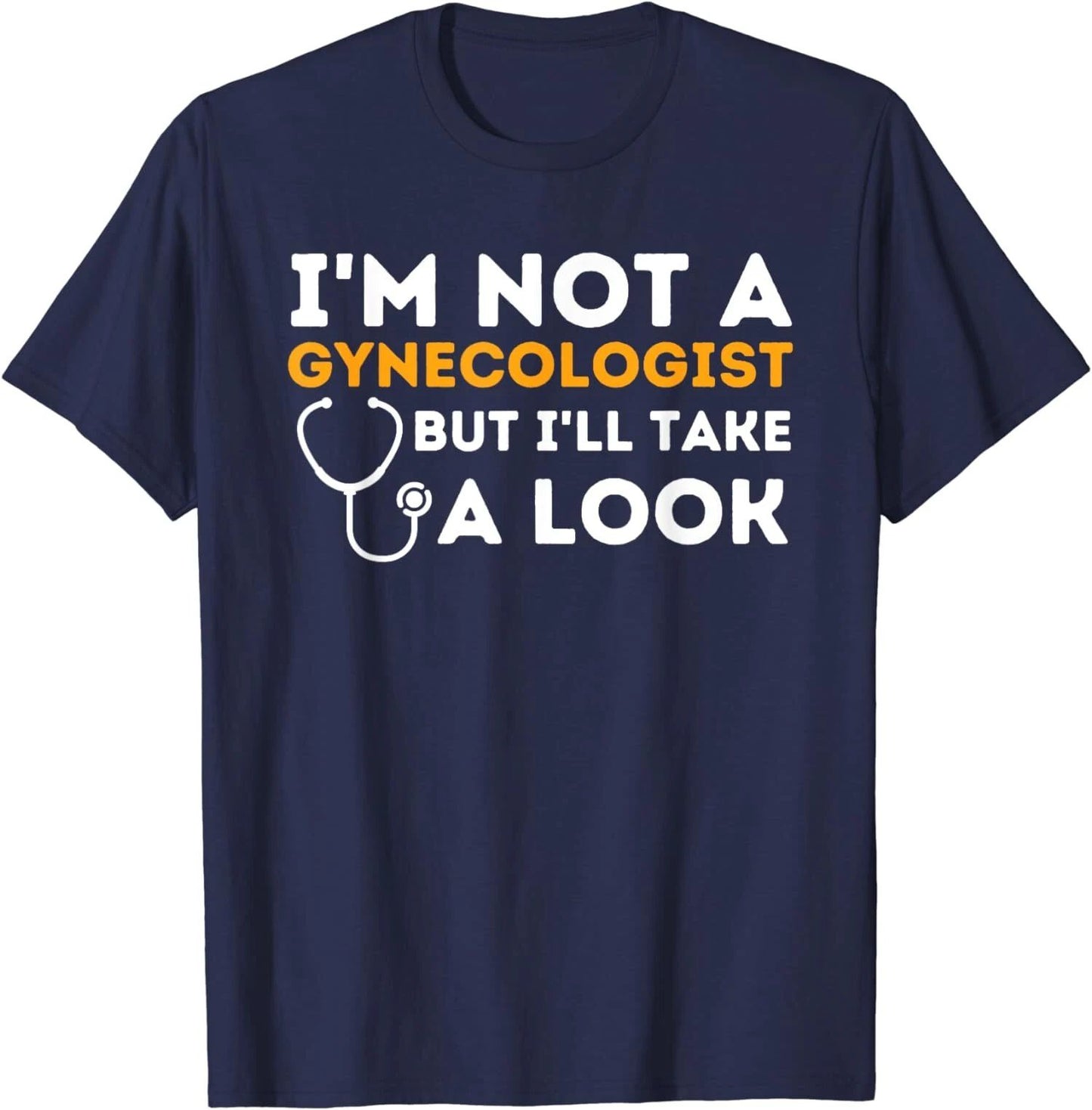 I'm Not A Gynecologist But I'll Take A Look Humor Unisex T-Shirt Unisex T-shirt, Sweatshirt, Hoodie, Long Sleeve Tee - T-Shirt, Sweatshirt, Hoodie