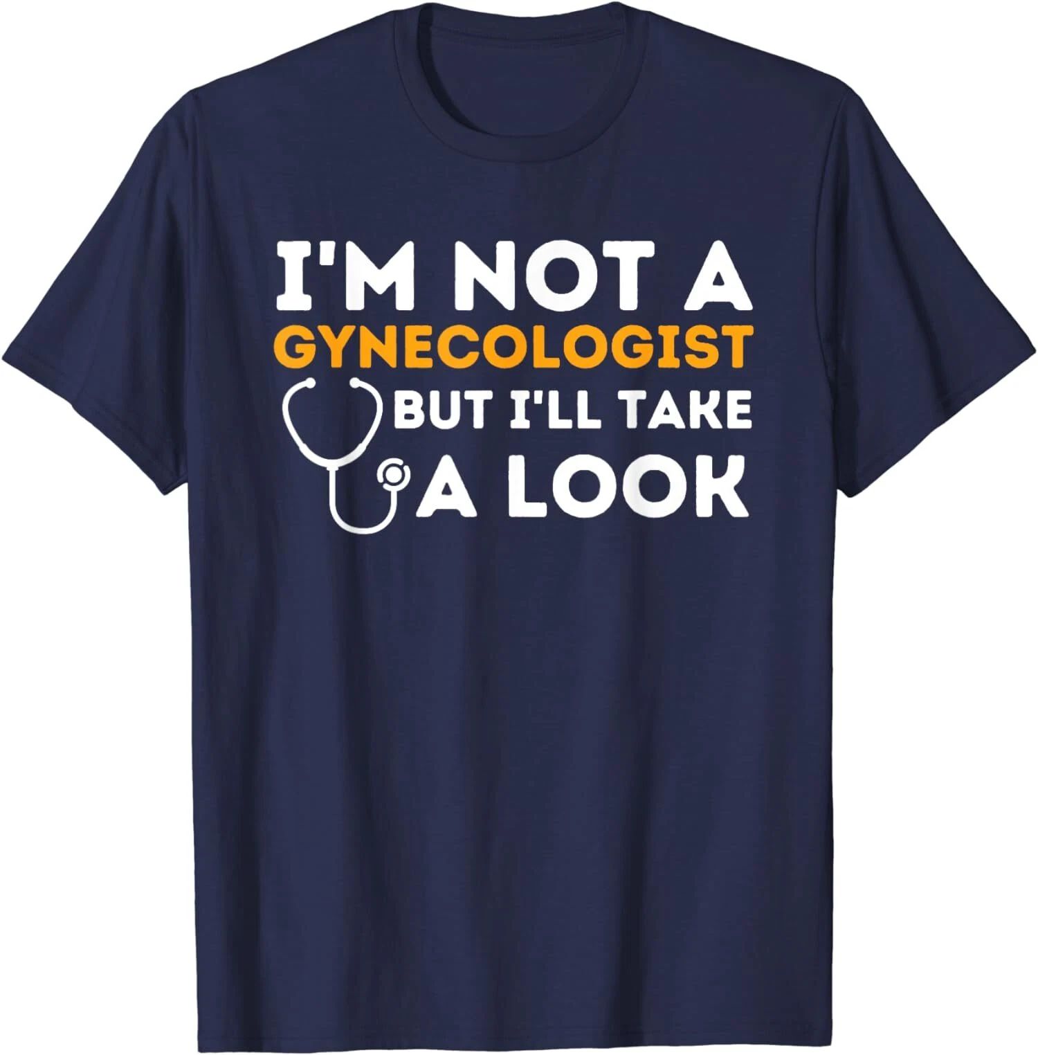 I'm Not A Gynecologist But I'll Take A Look Humor Unisex T-Shirt Unisex T-shirt, Sweatshirt, Hoodie, Long Sleeve Tee - T-Shirt, Sweatshirt, Hoodie