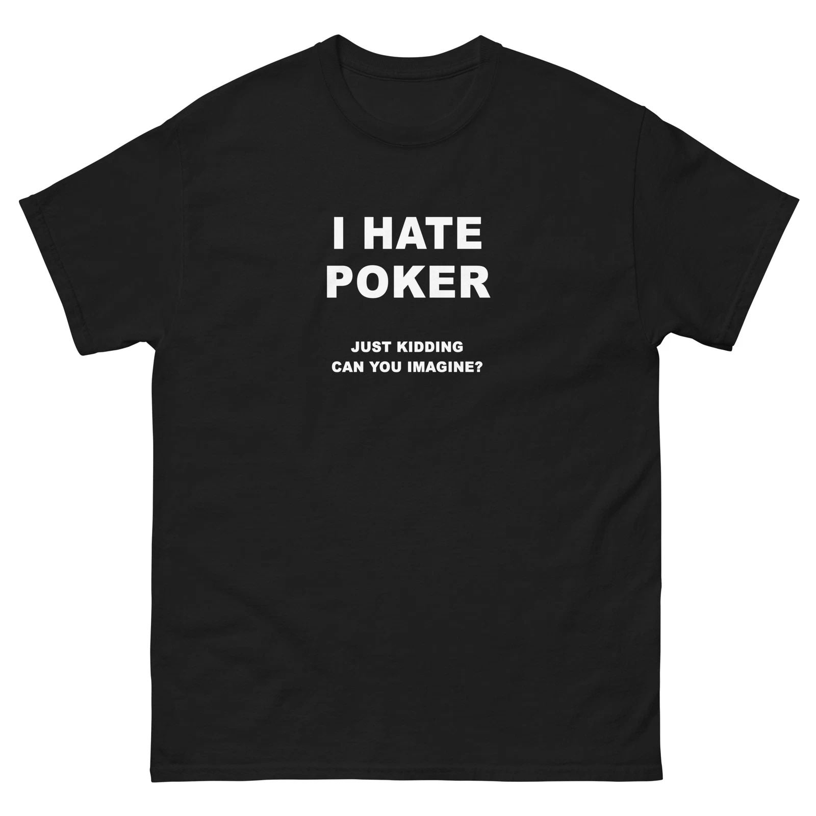 I Hate Poker Just Kidding Funny T-Shirt Joke Shirt Unisex T-shirt, Sweatshirt, Hoodie, Long Sleeve Tee - T-Shirt, Sweatshirt, Hoodie