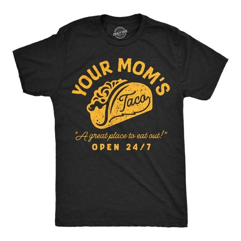 Mens Funny T Shirts Your Moms Taco Sarcastic Restaurant Graphic Novelty Tee Unisex T-shirt, Sweatshirt, Hoodie, Long Sleeve Tee - T-Shirt, Sweatshirt, Hoodie