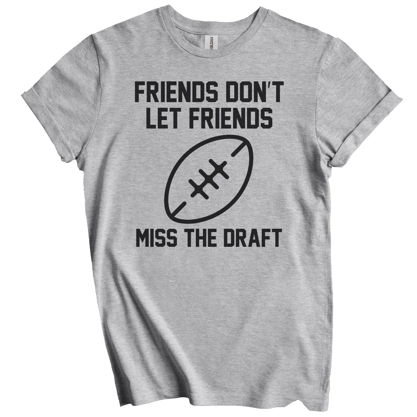 Fantasy Football Gift - Friends Don't Let Friends Miss The Draft T-Shirt Unisex T-shirt, Sweatshirt, Hoodie, Long Sleeve Tee - T-Shirt, Sweatshirt, Hoodie