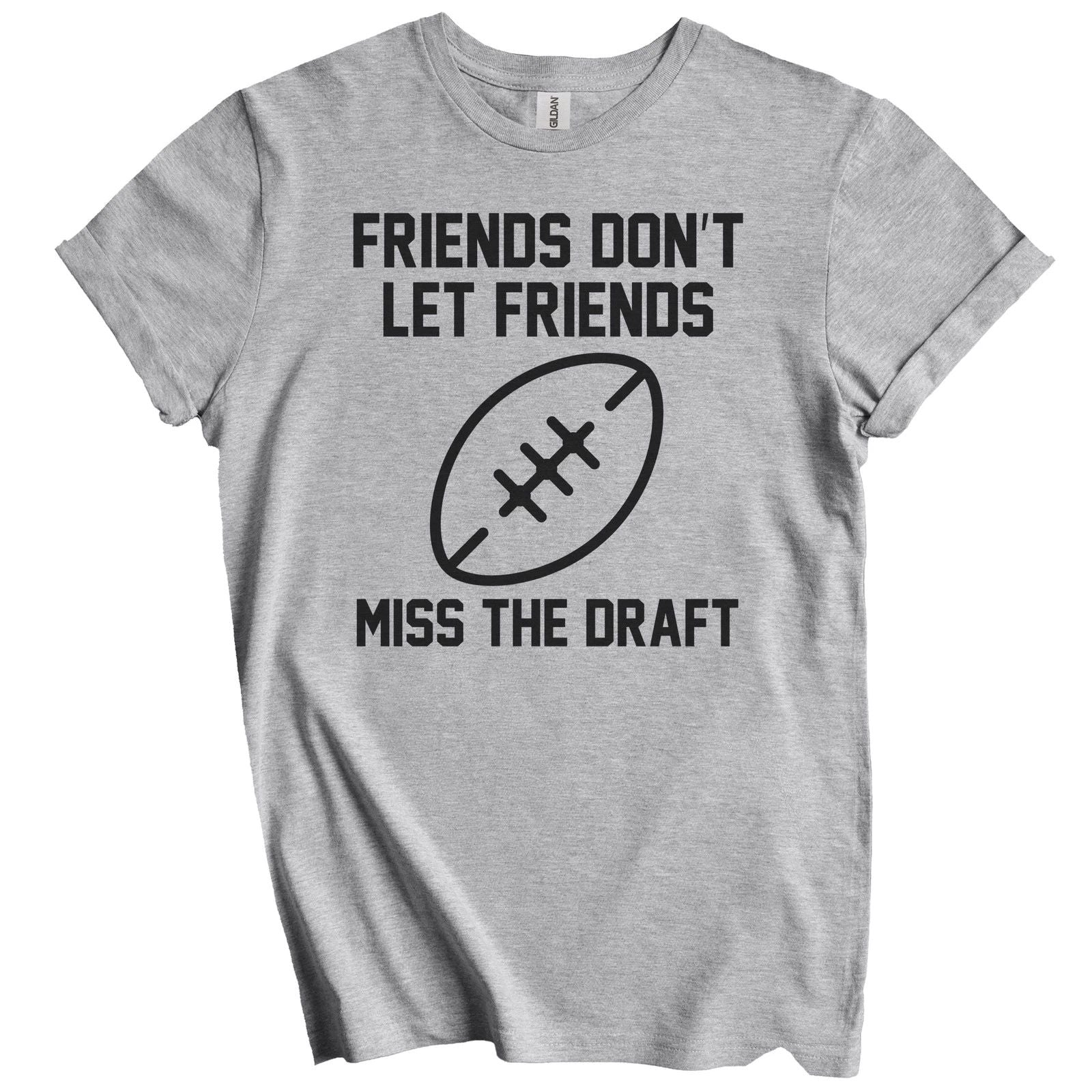 Fantasy Football Gift - Friends Don't Let Friends Miss The Draft T-Shirt Unisex T-shirt, Sweatshirt, Hoodie, Long Sleeve Tee - T-Shirt, Sweatshirt, Hoodie