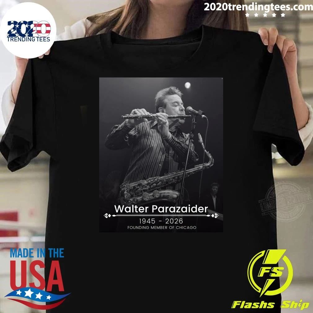 Rip Walter Parazaider 1945-2026, Founding Member Of Chicago Shirt Unisex T-shirt, Sweatshirt, Hoodie, Long Sleeve Tee - T-Shirt, Sweatshirt, Hoodie