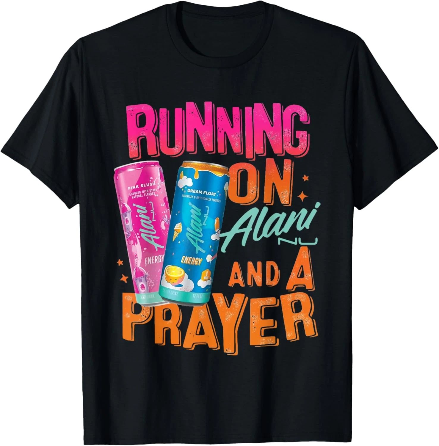 Cute Running On Alani And A Prayer Funny Humor Drink Energy T-Shirt Unisex T-shirt, Sweatshirt, Hoodie, Long Sleeve Tee - T-Shirt, Sweatshirt, Hoodie