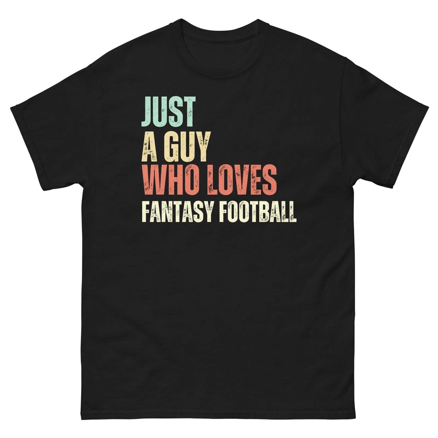 Just a Guy who Loves Fantasy Football Funny Football Humor Unisex classic tee Unisex T-shirt, Sweatshirt, Hoodie, Long Sleeve Tee - T-Shirt, Sweatshirt, Hoodie