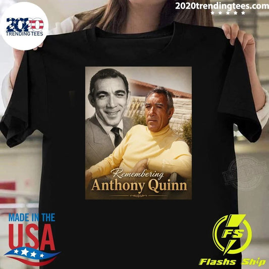 25 Years Later, Anthony Quinn Still Shines and His Legacy Lives On, Remembering Anthony Quinn Shirt - T-Shirt, Sweatshirt, Hoodie