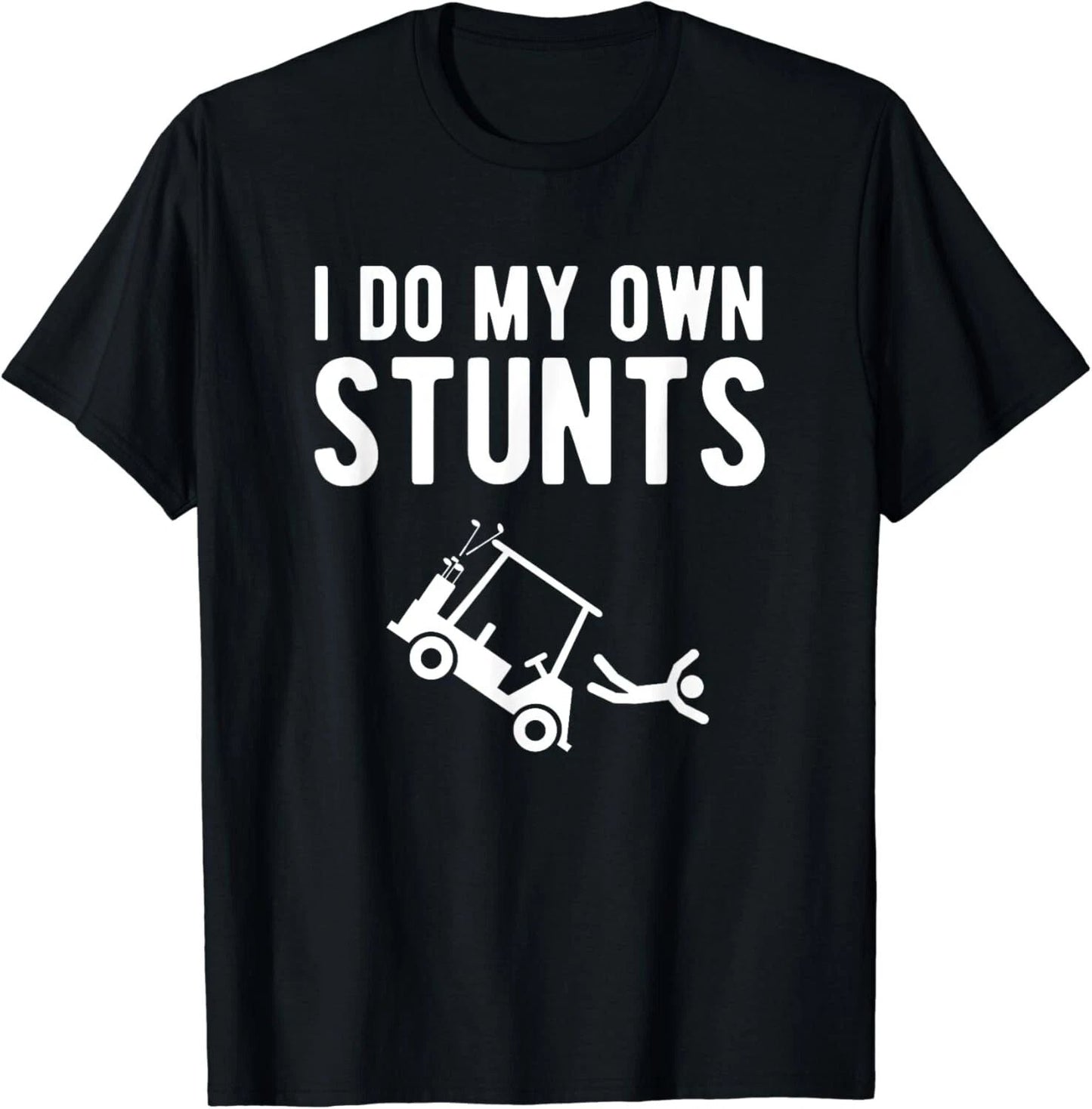 I Do My Own Stunts funny golf cart Tee Gift T-Shirt Unisex T-shirt, Sweatshirt, Hoodie, Long Sleeve Tee - T-Shirt, Sweatshirt, Hoodie