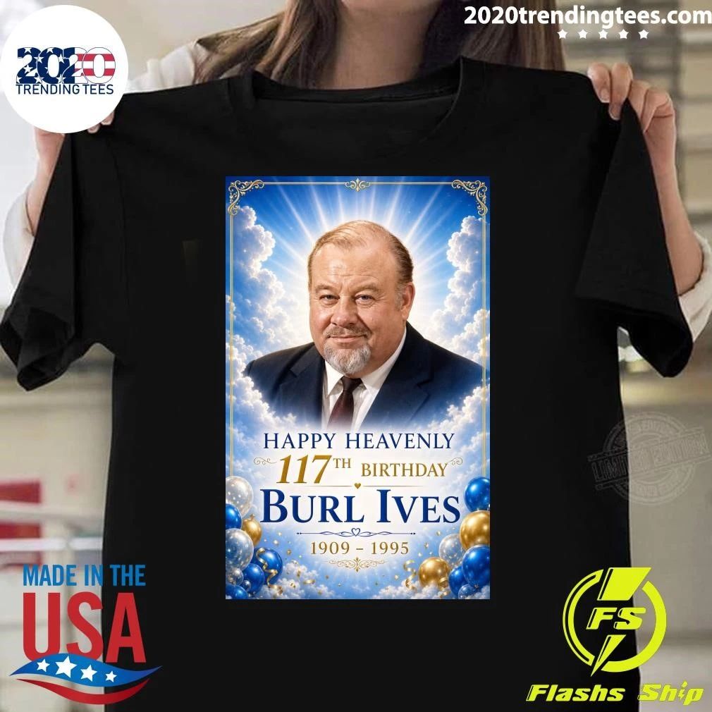 Happy Heavenly 117th Birthday Burl Ives 1909-1995 Shirt Unisex T-shirt, Sweatshirt, Hoodie, Long Sleeve Tee - T-Shirt, Sweatshirt, Hoodie