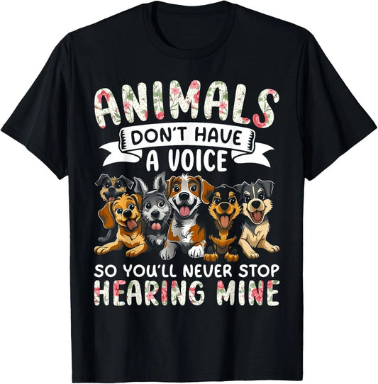 Animals Don't Have A Voice Tshirt Funny Dog Lover Gift Unisex T-Shirt Unisex T-shirt, Sweatshirt, Hoodie, Long Sleeve Tee - T-Shirt, Sweatshirt, Hoodie