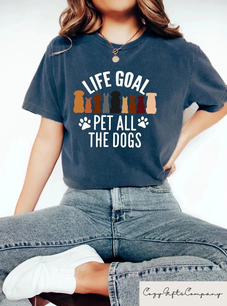 Life Goal Pet All The Dogs Comfort Tee Dog Lover Pet Owner Gift Unisex T-shirt, Sweatshirt, Hoodie, Long Sleeve Tee - T-Shirt, Sweatshirt, Hoodie