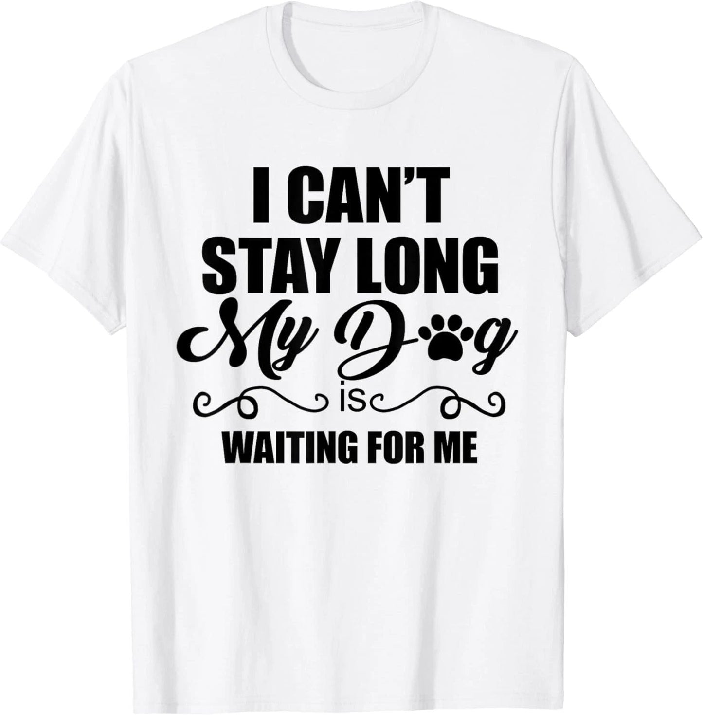 I Can't Stay Long_ My Dog is Waiting For Me Funny Dog Lover Gift Unisex T-Shirt Unisex T-shirt, Sweatshirt, Hoodie, Long Sleeve Tee - T-Shirt, Sweatshirt, Hoodie