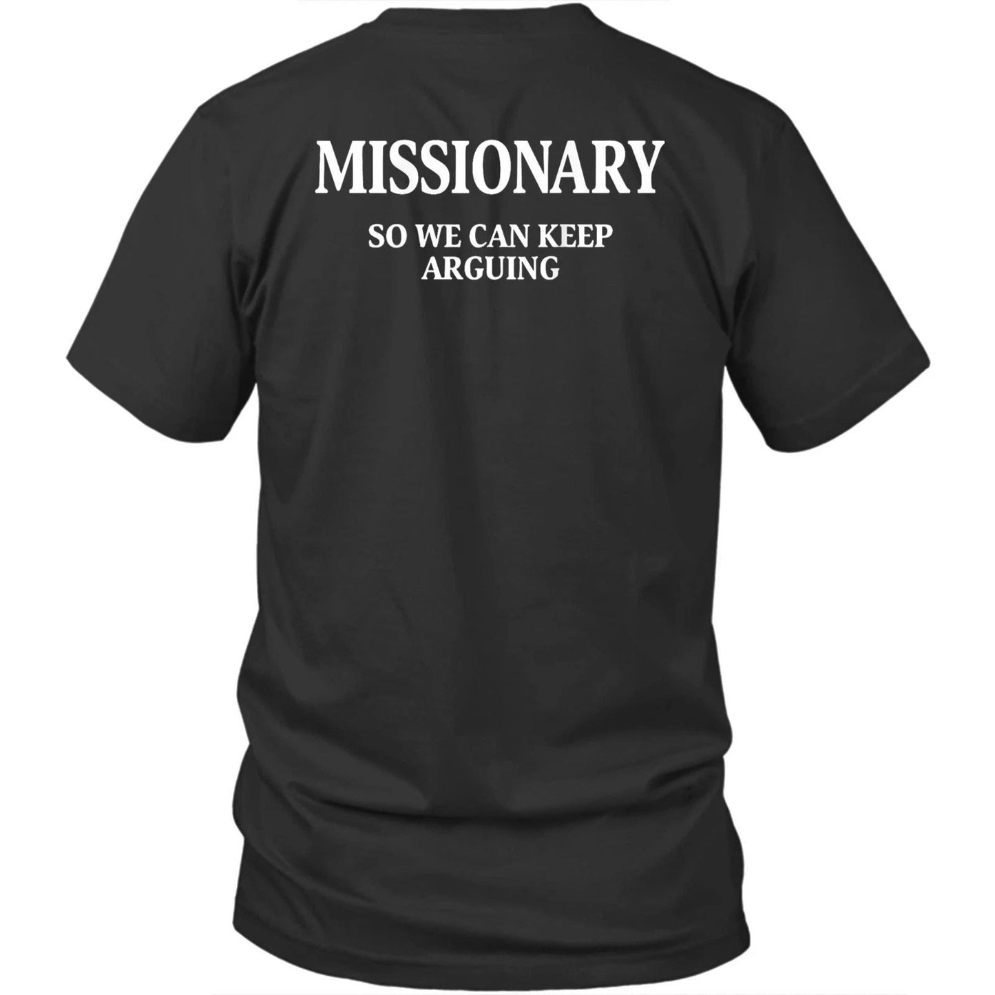 Printed On Back Missionary So We Can Keep Arguing Unisex Shirt Gift Unisex T-shirt, Sweatshirt, Hoodie, Long Sleeve Tee - T-Shirt, Sweatshirt, Hoodie