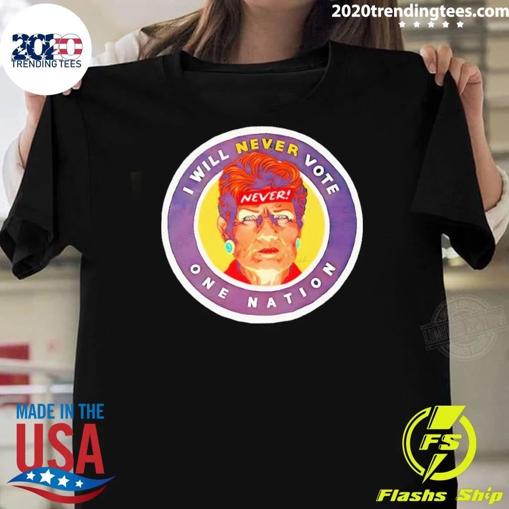 GetUp I Will Never Vote One Nation Shirt Unisex T-shirt, Sweatshirt, Hoodie, Long Sleeve Tee - T-Shirt, Sweatshirt, Hoodie