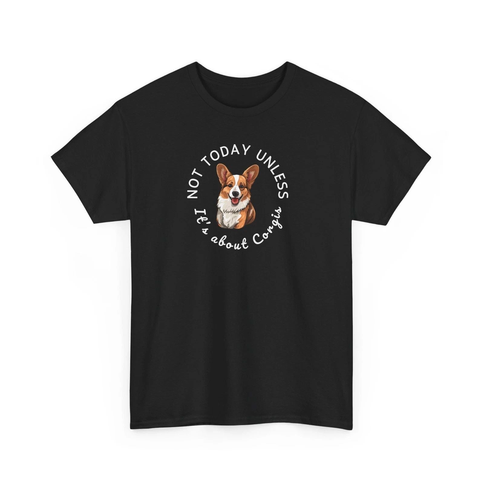 Not Today Unless Its About Corgis T-Shirt  Funny Corgi Dog Lover Tee Unisex T-shirt, Sweatshirt, Hoodie, Long Sleeve Tee - T-Shirt, Sweatshirt, Hoodie