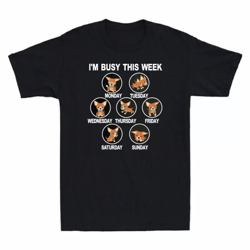 I'm Busy This Week Funny Chihuahua Puppy Schedule Dog Lovers Gift Men's T-Shi... Unisex T-shirt, Sweatshirt, Hoodie, Long Sleeve Tee - T-Shirt, Sweatshirt, Hoodie