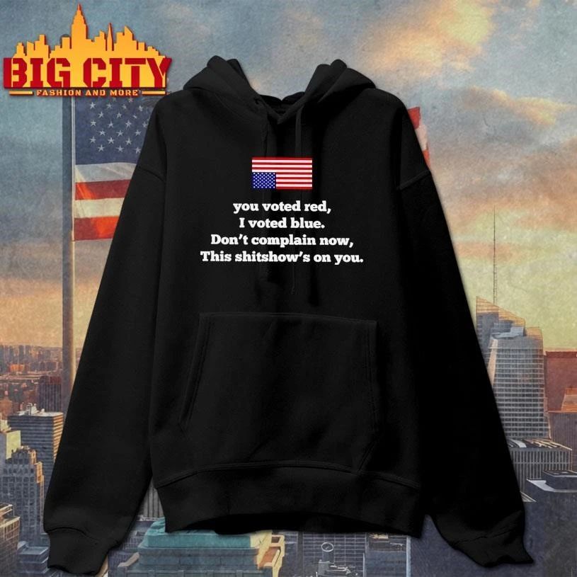You Voted Red I Blue Dont Complain Now This Shitshows - Adult & Kids T-Shirts, Sweatshirts & Hoodies apparel design preview 2