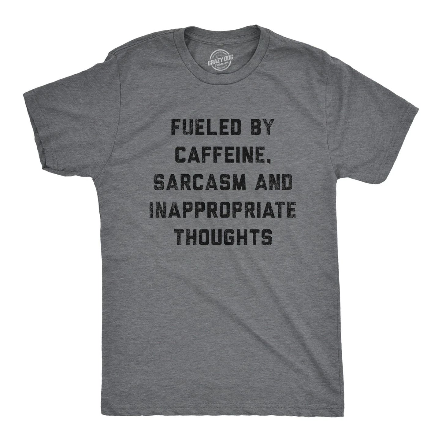 Mens Fueled By Caffeine Sarcasm and Inappropriate Thoughts T Shirt Funny Coffee Unisex T-shirt, Sweatshirt, Hoodie, Long Sleeve Tee - T-Shirt, Sweatshirt, Hoodie