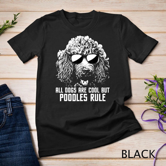 All Dogs Are Cool But Poodles Rule - Puppy Owner Dog Lover Unisex T-shirt Unisex T-shirt, Sweatshirt, Hoodie, Long Sleeve Tee - T-Shirt, Sweatshirt, Hoodie