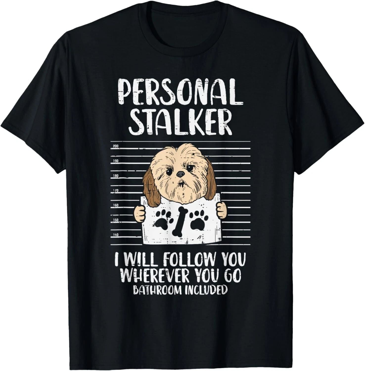 Personal Stalker Shih Tzu Funny Pet Dog Lover Owner Gift Gift Unisex T-Shirt Unisex T-shirt, Sweatshirt, Hoodie, Long Sleeve Tee - T-Shirt, Sweatshirt, Hoodie