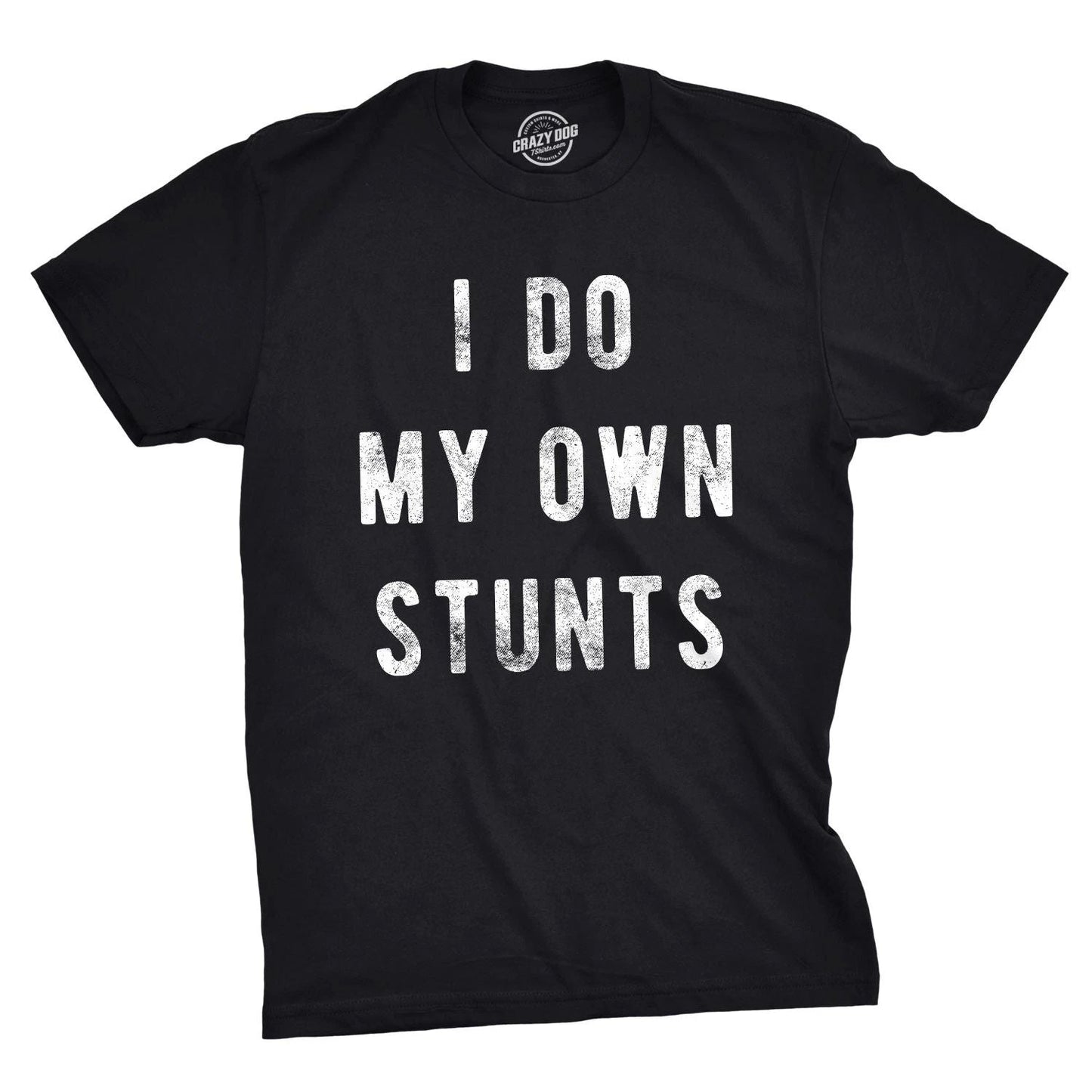 Mens I Do My Own Stunts T Shirt Funny Sarcastic Tee Novelty Joke for Guys Unisex T-shirt, Sweatshirt, Hoodie, Long Sleeve Tee - T-Shirt, Sweatshirt, Hoodie