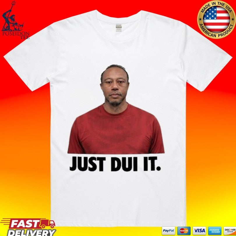 Viral Tiger Woods Mugshot Just Dui It T-shirt Unisex T-shirt, Sweatshirt, Hoodie, Long Sleeve Tee - T-Shirt, Sweatshirt, Hoodie