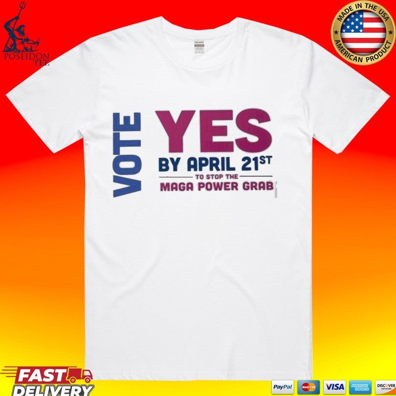 Virginia Redistricting Election 2026 Vote Yes By April 21st Maga Power Grab T-shirt Unisex T-shirt, Sweatshirt, Hoodie, Long Sleeve Tee - T-Shirt, Sweatshirt, Hoodie