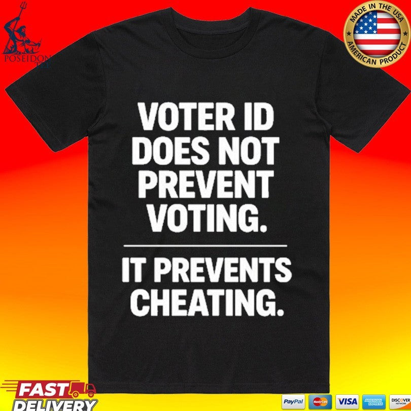Voter Id Does Not Prevent Voting It Prevents Cheating T-shirt Unisex T-shirt, Sweatshirt, Hoodie, Long Sleeve Tee - T-Shirt, Sweatshirt, Hoodie