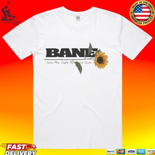 Bane Live The Life That You Love T-shirt Unisex T-shirt, Sweatshirt, Hoodie, Long Sleeve Tee - T-Shirt, Sweatshirt, Hoodie