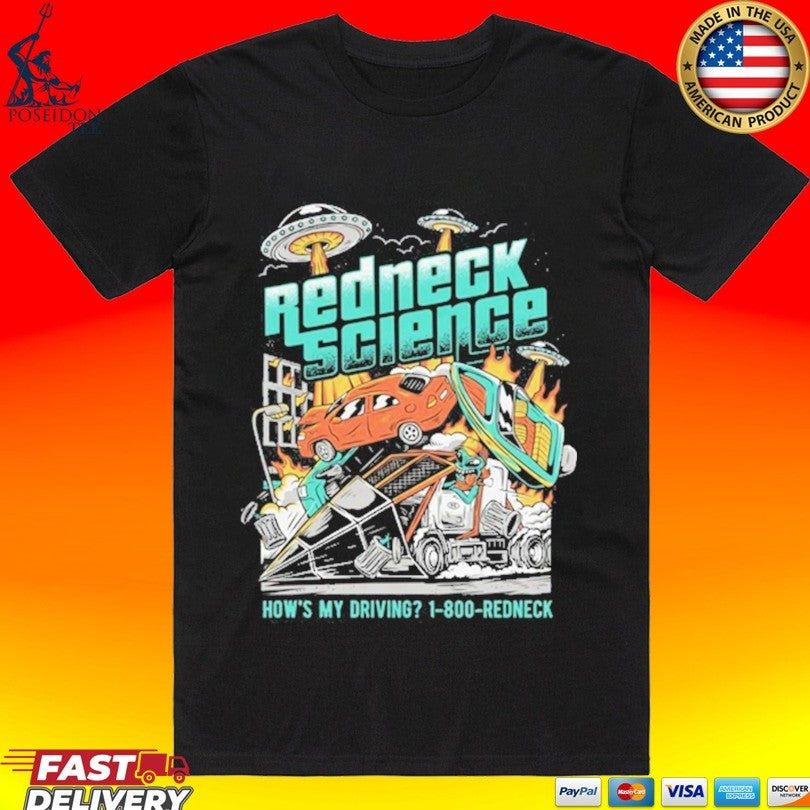 Westen Champlin Redneck Science Hows My Driving T-shirt Unisex T-shirt, Sweatshirt, Hoodie, Long Sleeve Tee - T-Shirt, Sweatshirt, Hoodie