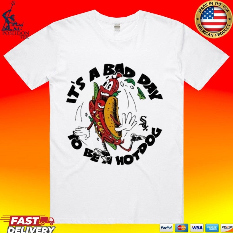 White Sox Its A Bad Day To Be A Hotdog T-shirt Unisex T-shirt, Sweatshirt, Hoodie, Long Sleeve Tee - T-Shirt, Sweatshirt, Hoodie