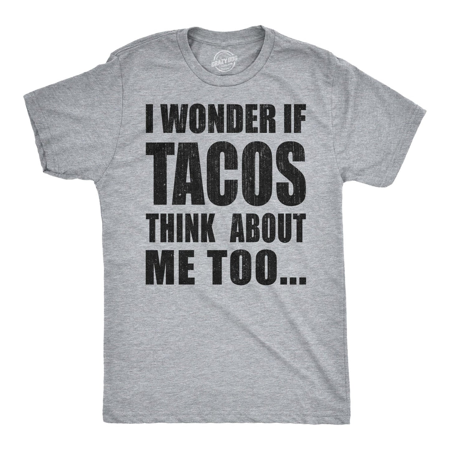 I Wonder If Tacos Think About Me Too Men's T Shirt - T-Shirt, Sweatshirt, Hoodie