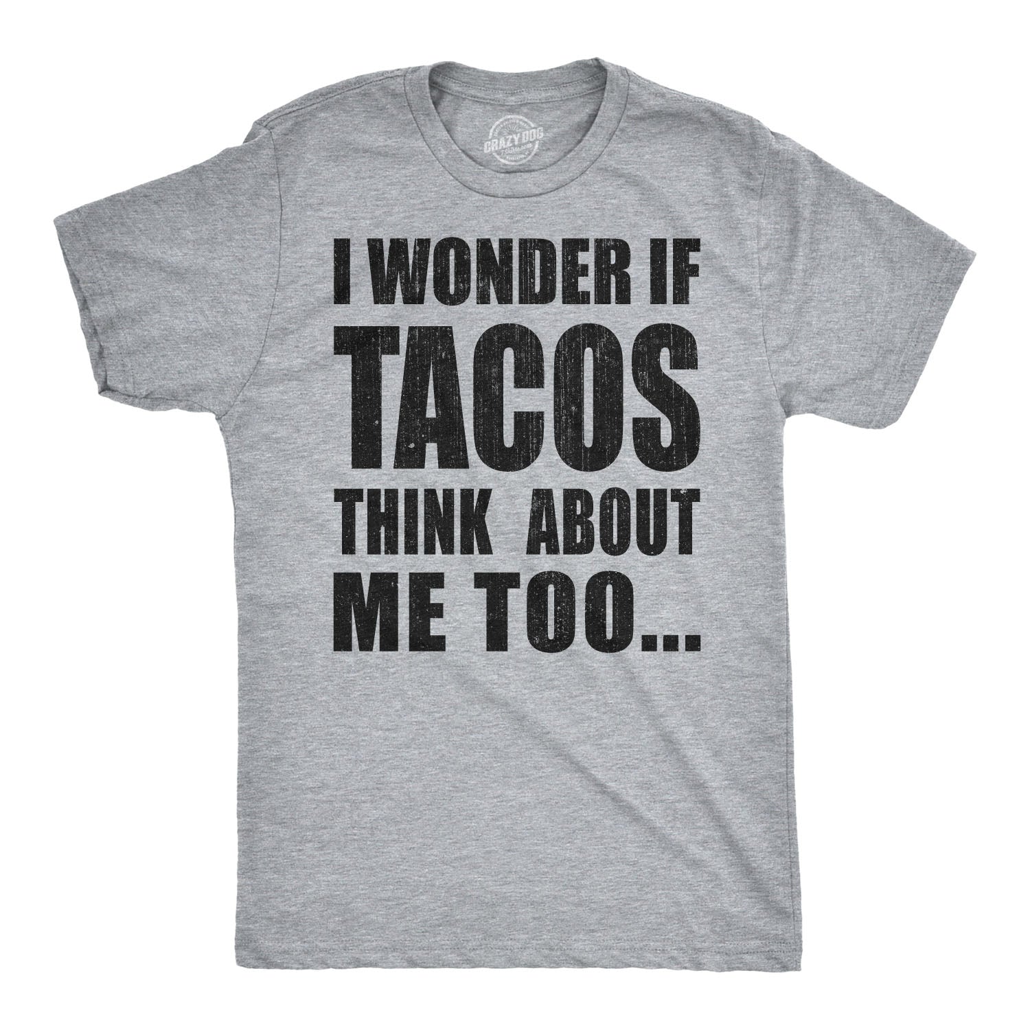 I Wonder If Tacos Think About Me Too Men's T Shirt - T-Shirt, Sweatshirt, Hoodie