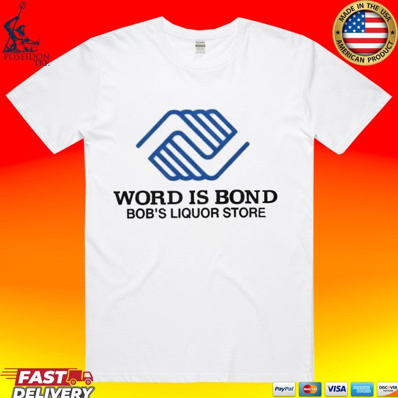 Word Is Bond Bobs Liquor Store T-shirt Unisex T-shirt, Sweatshirt, Hoodie, Long Sleeve Tee - T-Shirt, Sweatshirt, Hoodie