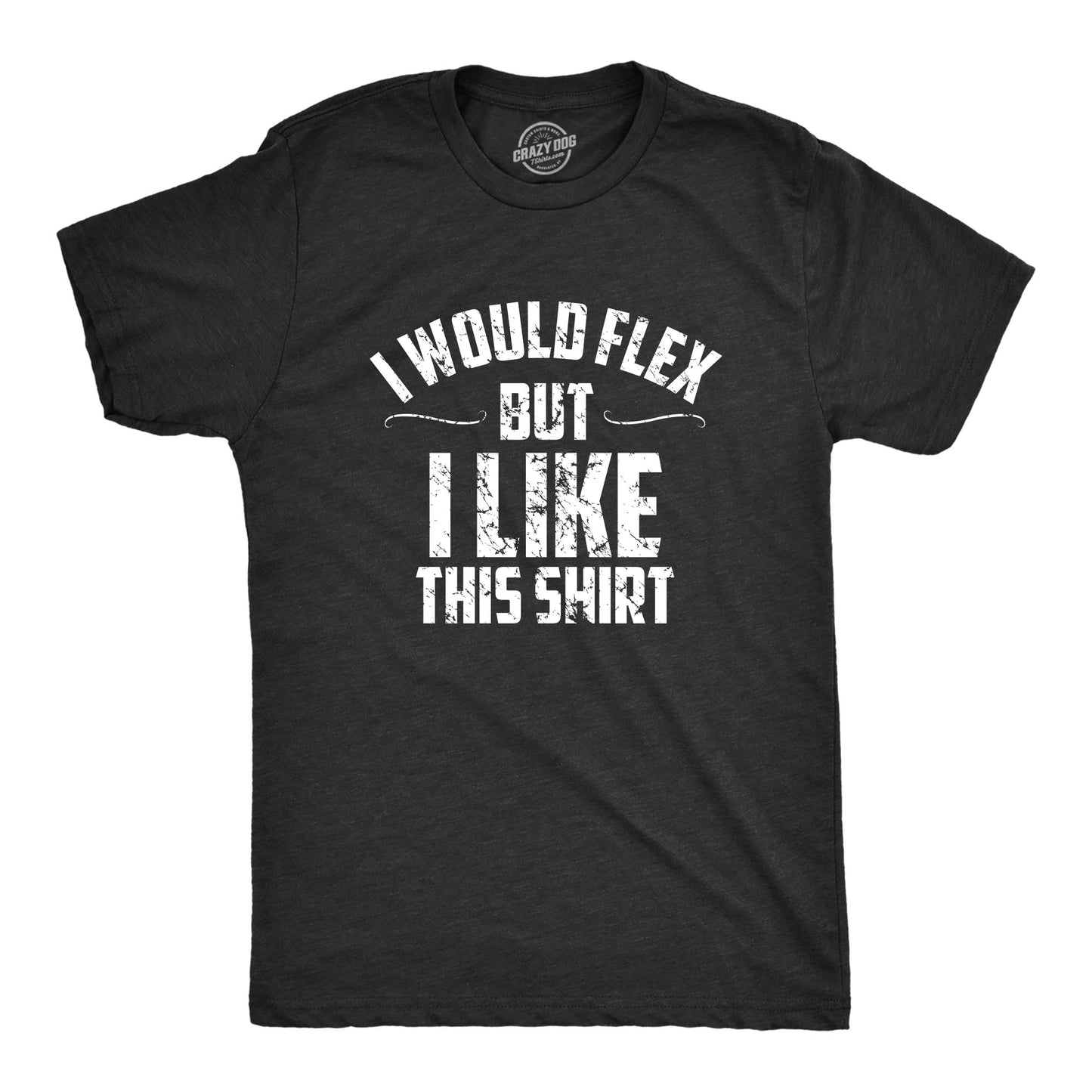 I Would Flex But I Like This Shirt Men's T Shirt - T-Shirt, Sweatshirt, Hoodie