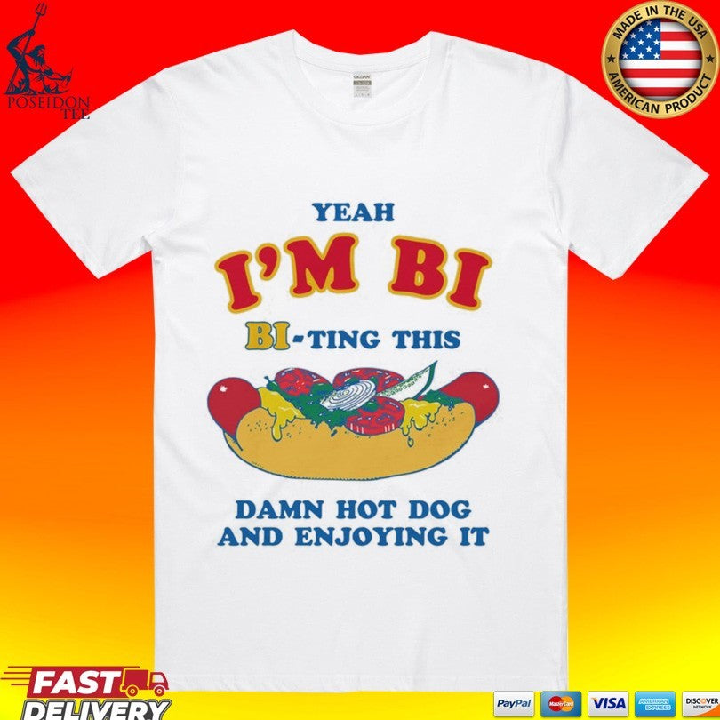 Yeah Im Bi Bi-ting This Damn Hot Dog And Enjoying It T-shirt Unisex T-shirt, Sweatshirt, Hoodie, Long Sleeve Tee - T-Shirt, Sweatshirt, Hoodie