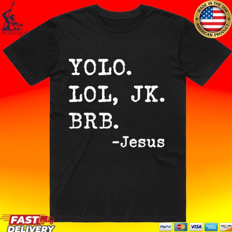 Yolo Jk Brb Jesus Christian Religious T-shirt Unisex T-shirt, Sweatshirt, Hoodie, Long Sleeve Tee - T-Shirt, Sweatshirt, Hoodie