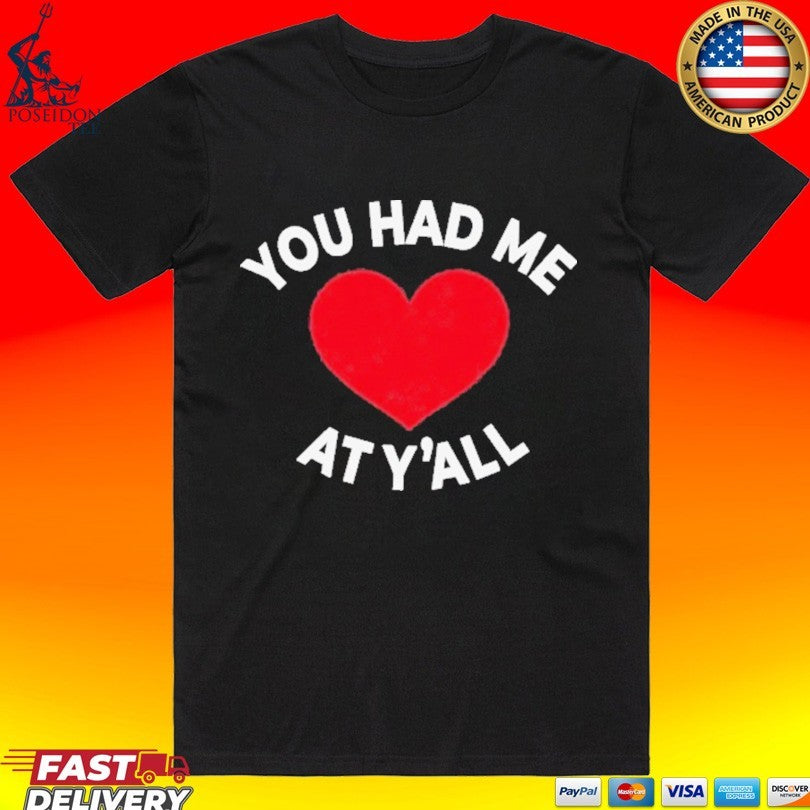 You Had Me At Yall T-shirt Unisex T-shirt, Sweatshirt, Hoodie, Long Sleeve Tee - T-Shirt, Sweatshirt, Hoodie
